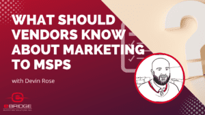 What Should Vendors Know About Marketing to MSPs